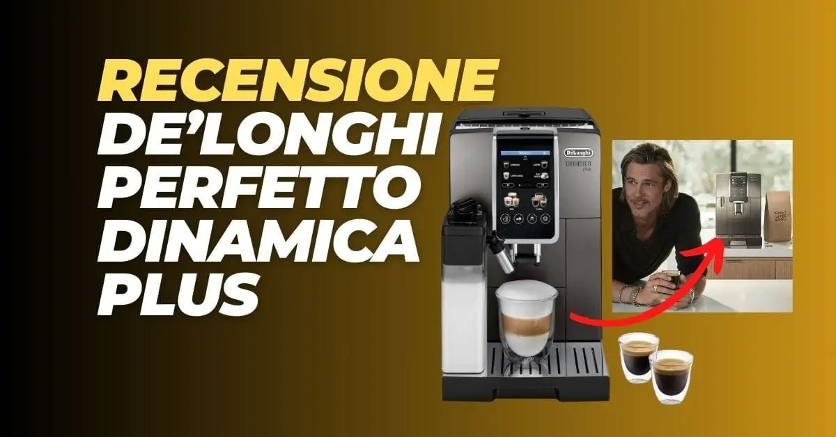 La Macchina da Caffè di Brad Pitt - Recensione De'Longhi Dinamica Plus, Prezzo?