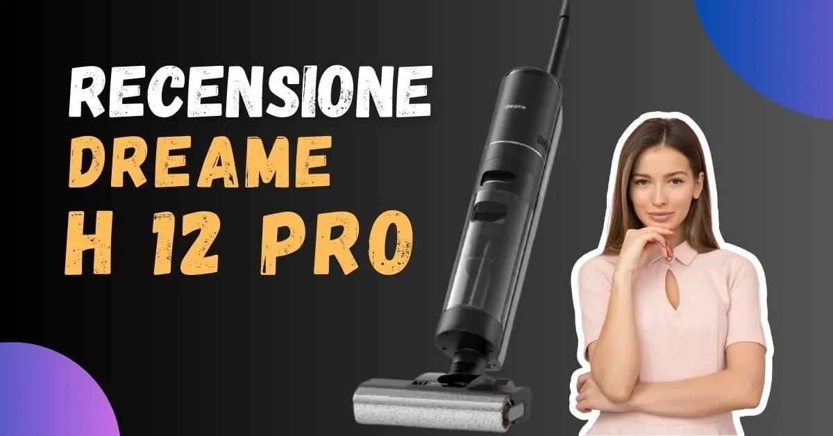 Recensione Dreame H 12 Pro - Una Soluzione Versatile per la Pulizia delle Superfici Dure