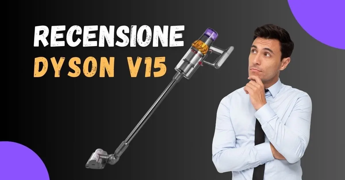 Recensione Dyson V15 - Differenze dei Vari Modelli e Recensioni Clienti