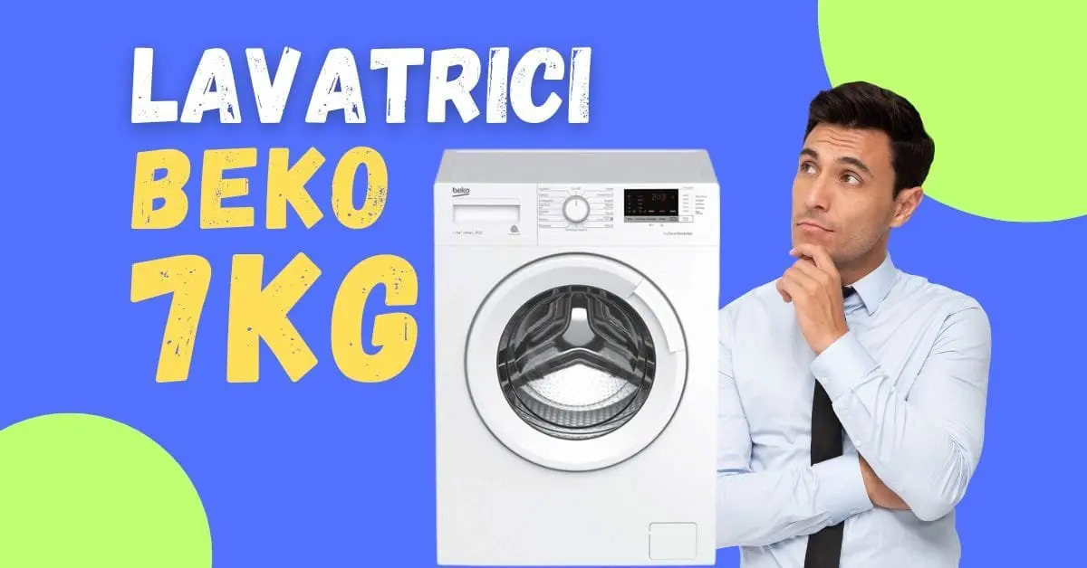 Recensioni Lavatrici Beko 7 Kg - Cosa Ne Pensano i Clienti?