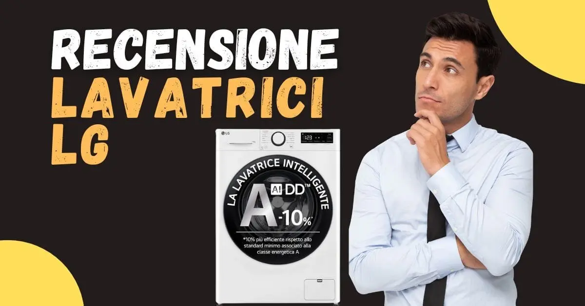 Recensione Lavatrici LG - Vanno bene? Opinioni dei clienti