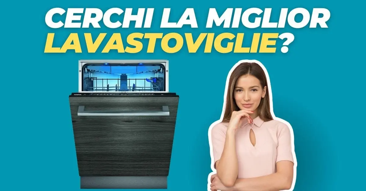 Miglior Lavastoviglie 2026? Ecco la Lista per Ogni Esigenza e Qualità Prezzo
