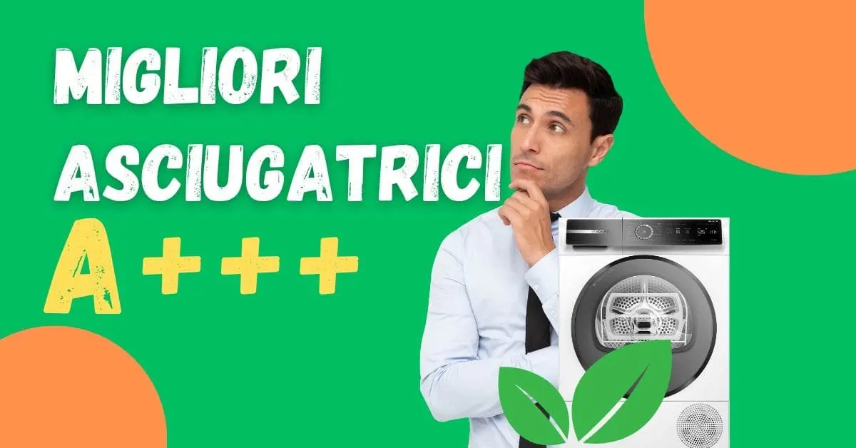 Migliore Asciugatrice A+++? Ecco Quali Acquistare