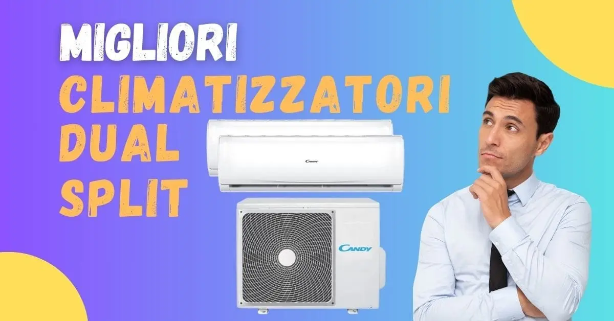 Miglior Condizionatore Dual Split? Ecco i meglio recensiti dai clienti