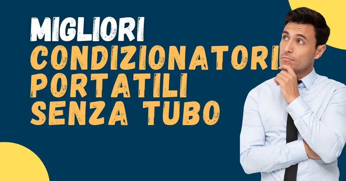 Miglior condizionatore portatile senza tubo? Esistono? Cosa dicono le recensioni?