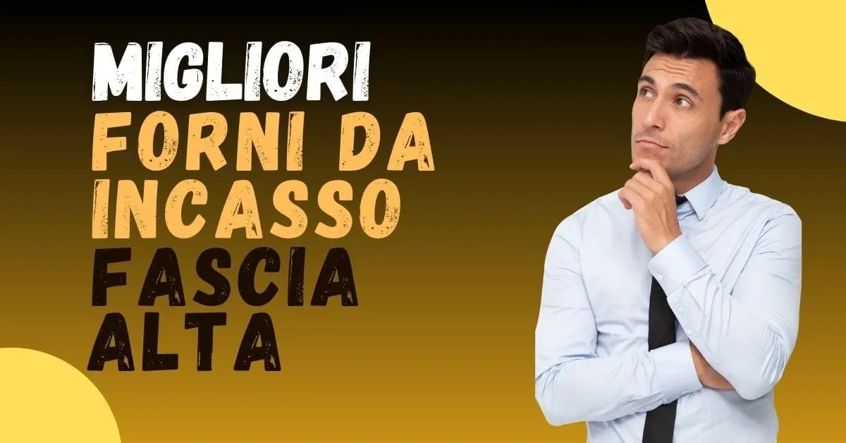 Miglior forno da incasso Fascia Alta? Il segreto dei top chef