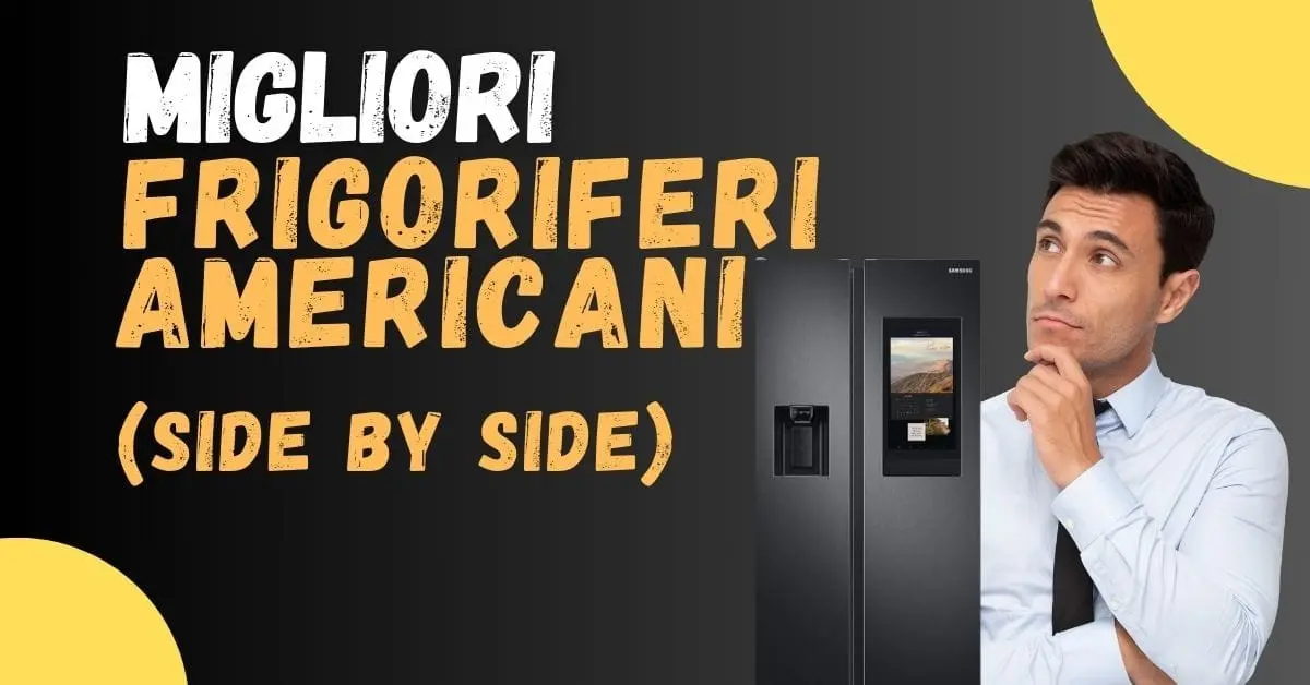 Miglior Frigorifero Americano (side by side) 2026? Ecco i meglio recensiti