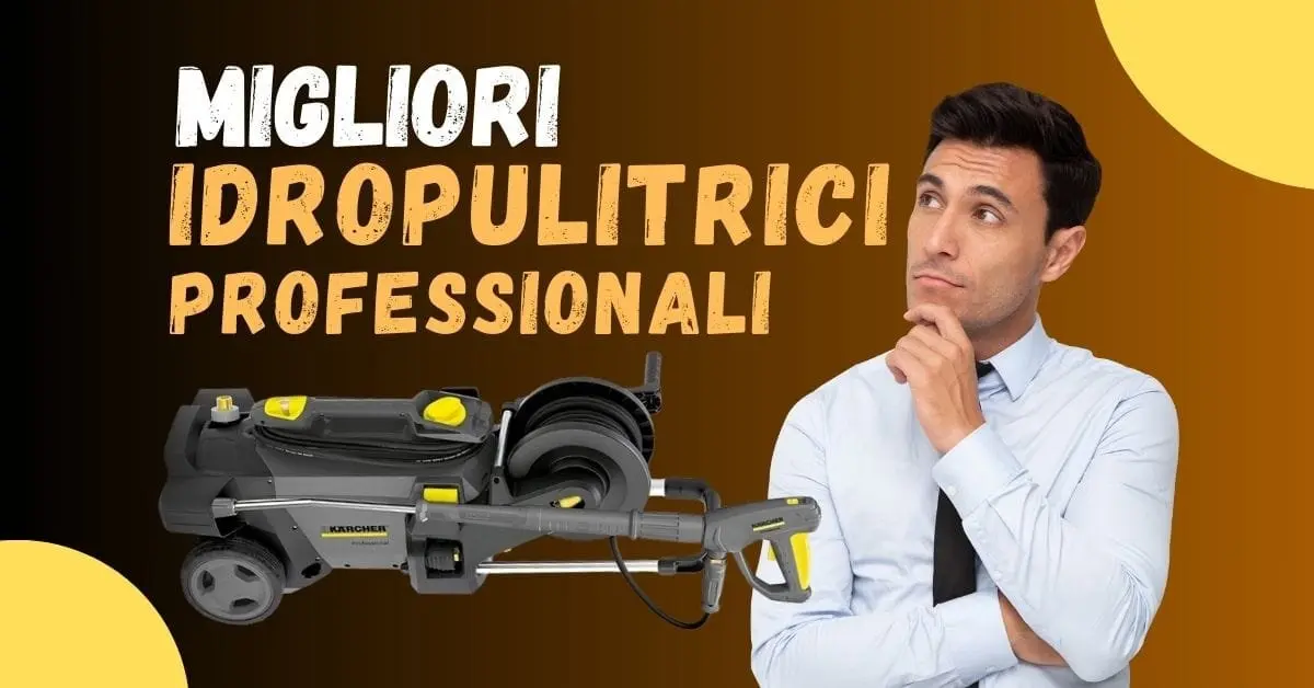 Miglior Idropulitrice Professionale? Ecco le meglio recensite dai clienti