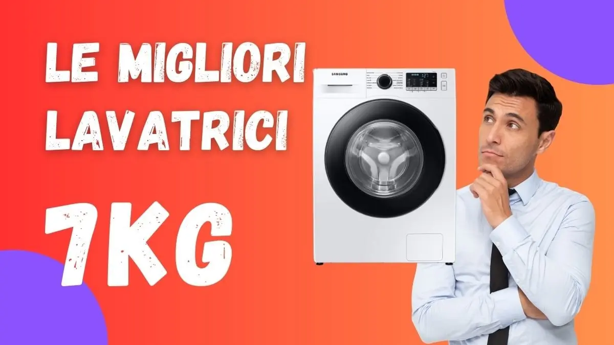 Migliore Lavatrice 7 kg? Ecco quale scegliere per qualità prezzo