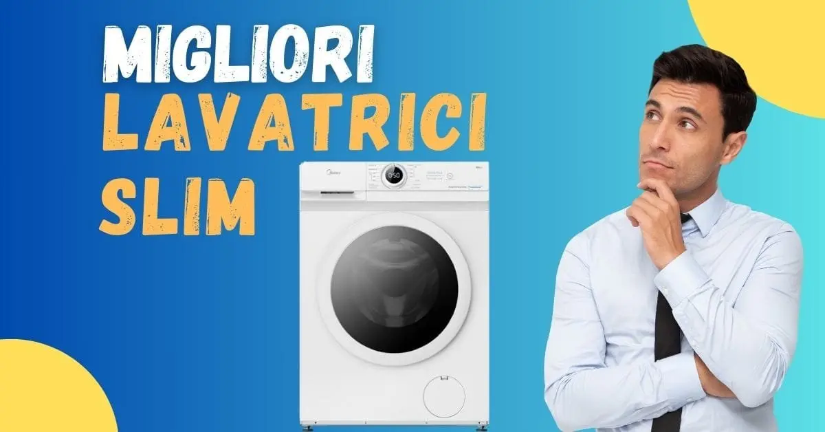 Miglior Lavatrice Slim 2025? Ecco le offerte e la top 5