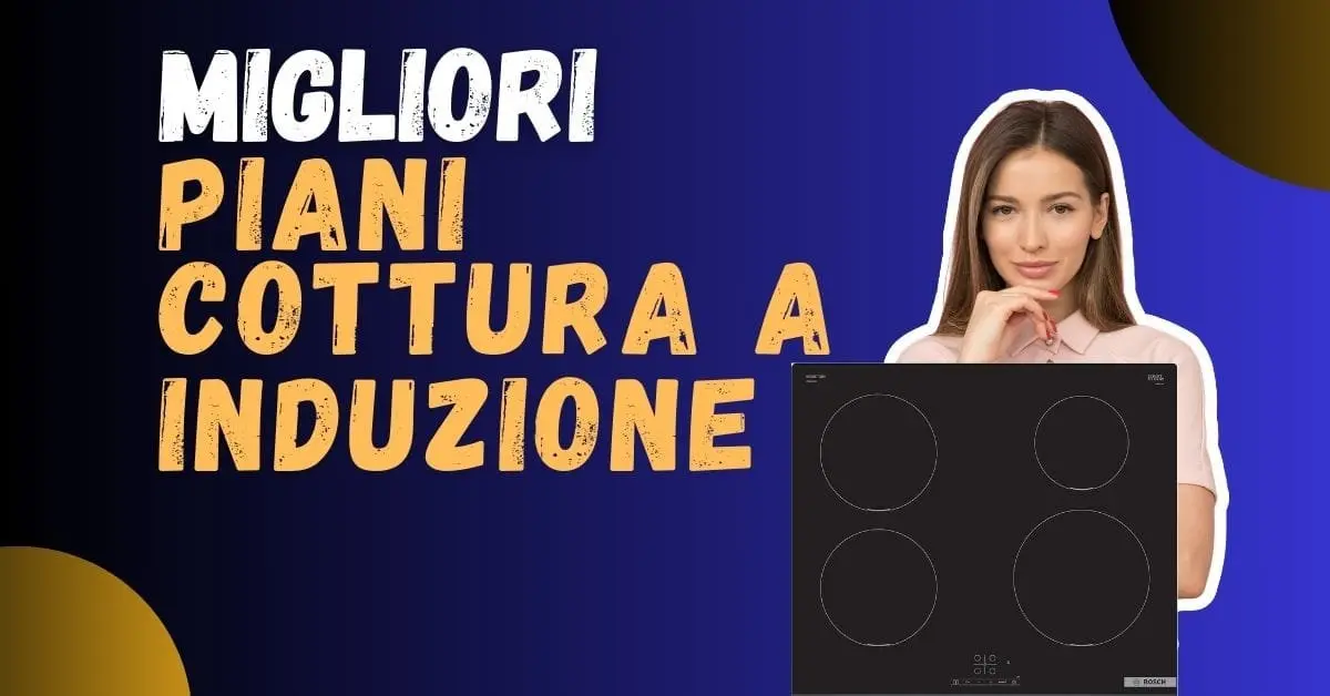 Miglior Piano Cottura ad Induzione? Ecco i meglio recensiti