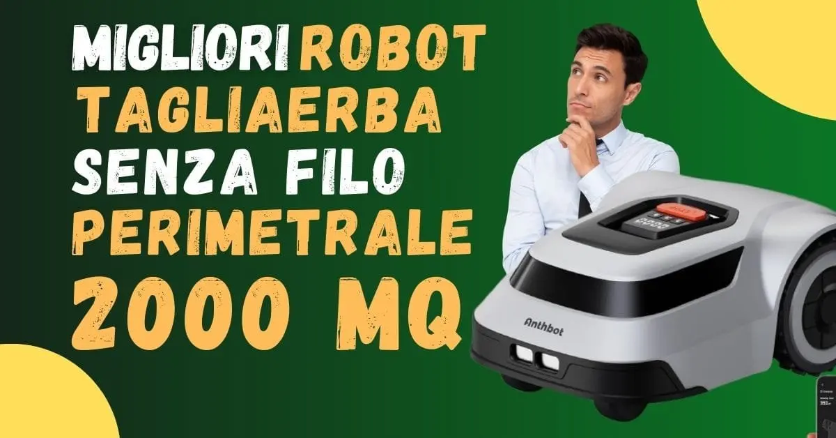 Migliori Robot Tagliaerba Senza filo Perimetrale 2000 mq - Guida all'acquisto