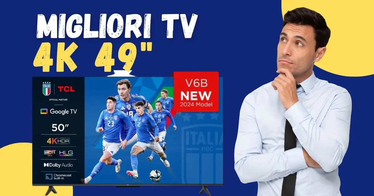 Migliori TV 4K 49 Pollici - I Più Apprezzati dagli Italiani
