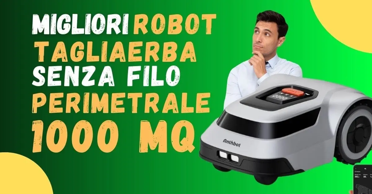 Migliori Robot Tagliaerba Senza filo Perimetrale 1000 mq - Guida all'acquisto