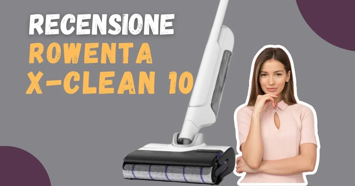 Recensione Rowenta X-Clean 10 - Un lavapavimenti rivoluzionario