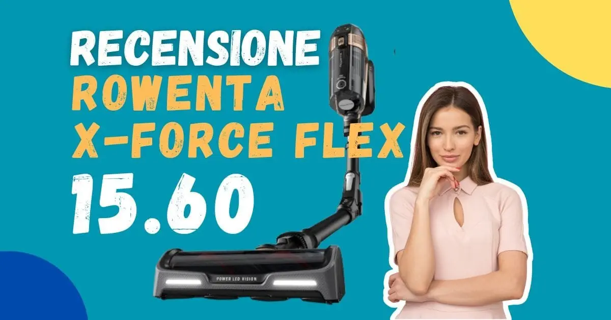 Recensione Rowenta X-Force Flex 15.60 - Il Top della Potenza