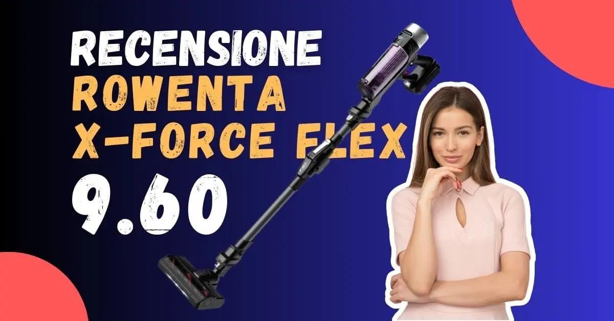 Recensione Rowenta X-Force Flex 9.60 - È buono?
