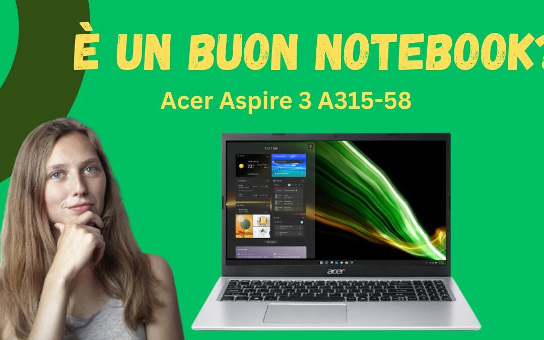 Recensione Acer Aspire 3 A315-58 – È un Buon Notebook Economico?