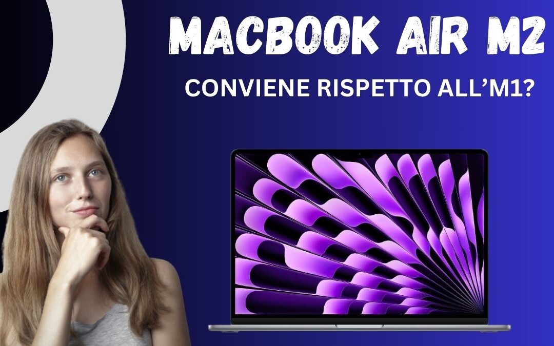 Recensione MacBook Air M2: Conviene Rispetto all’M1 nel 2024? Come va nel gaming?