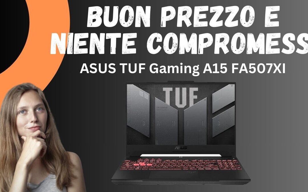Recensione ASUS TUF Gaming A15 (2024): Buon Prezzo e Niente Compromessi