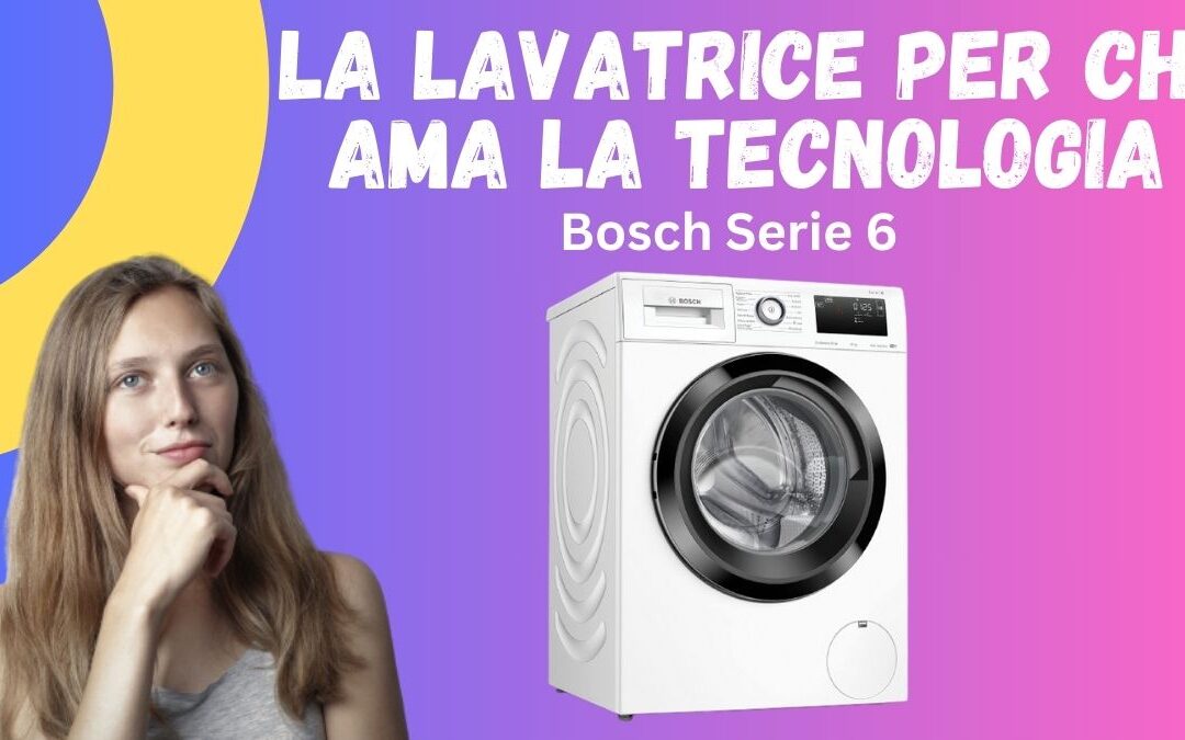 Recensione Lavatrice Bosch Serie 6 – Ha Problemi? Recensioni