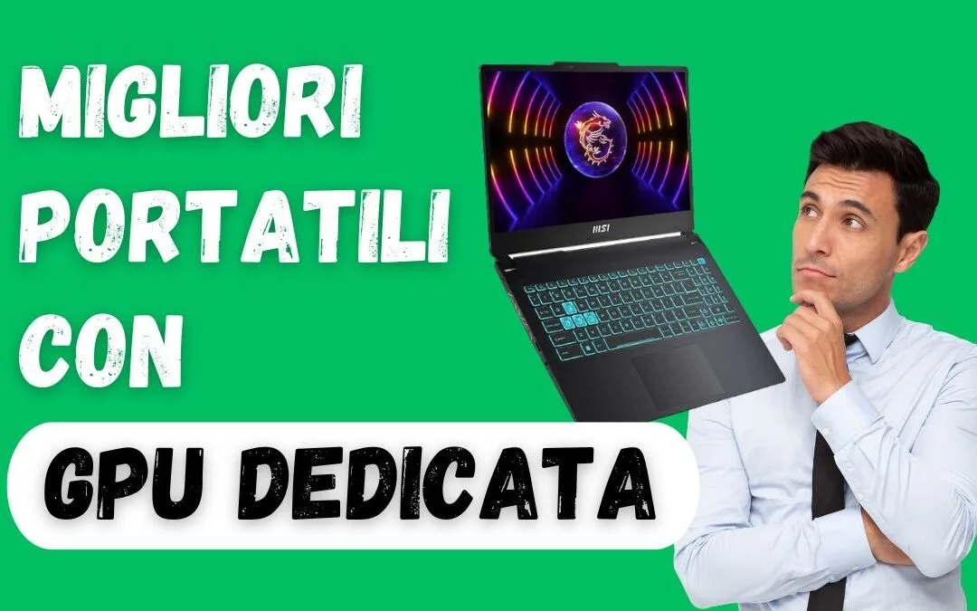 Migliori PC Portatili con Scheda Grafica Dedicata 2024