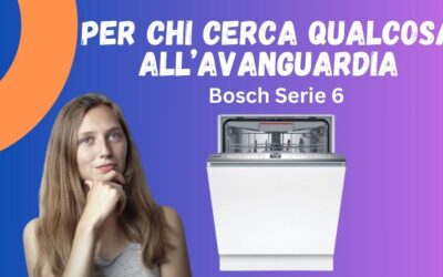 Recensione Lavastoviglie Bosch Serie 6: Recensioni e Consigli per l’Acquisto