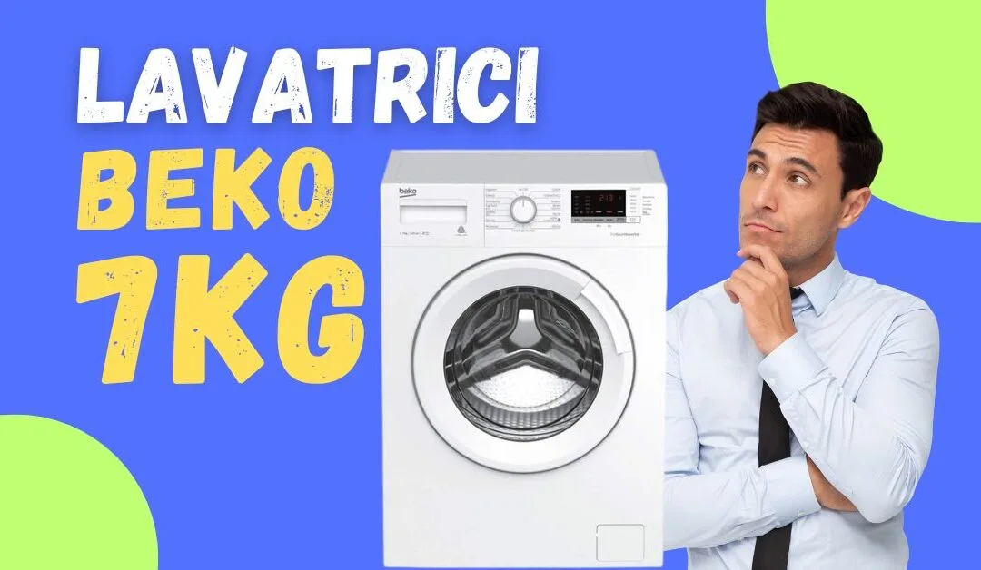 Recensioni Lavatrici Beko 7 Kg – Cosa Ne Pensano i Clienti?
