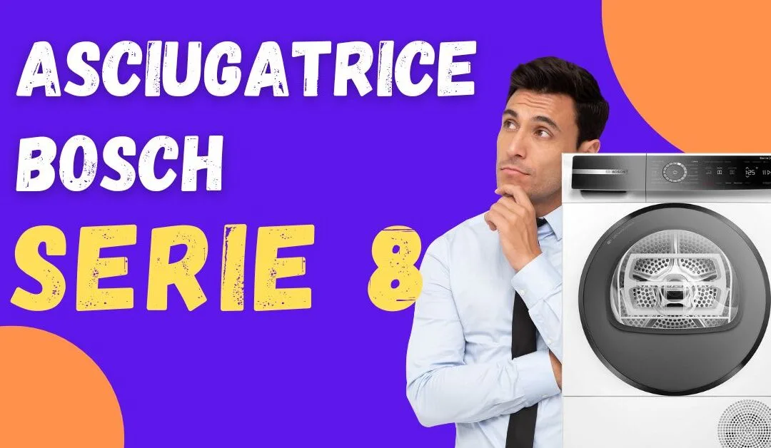Recensione Asciugatrice Bosch Serie 8 – Ha dei Problemi?