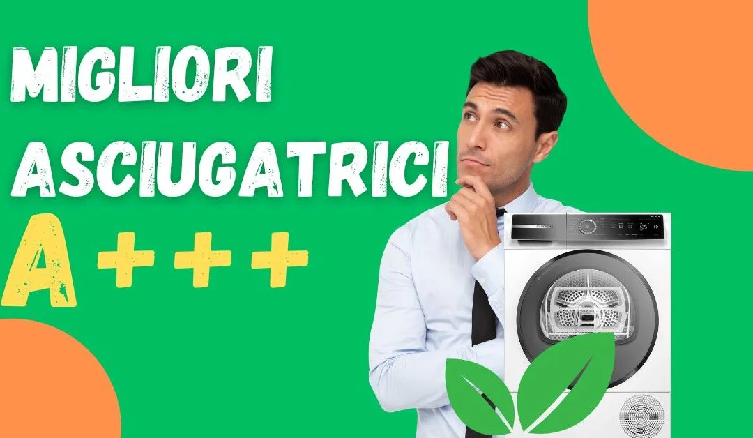 Migliore Asciugatrice A+++? Ecco Quali Acquistare