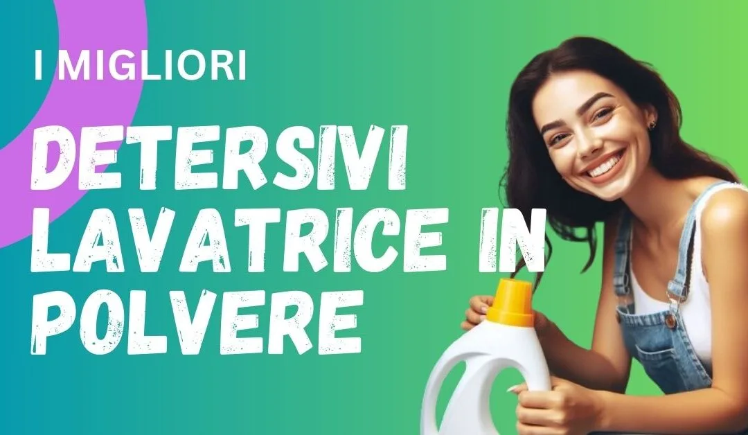 I 5 Migliori Detersivi in Polvere per Lavatrice