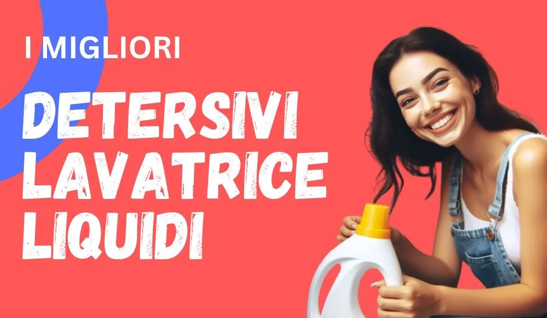 I 5 Migliori Detersivi Liquidi per Lavatrice