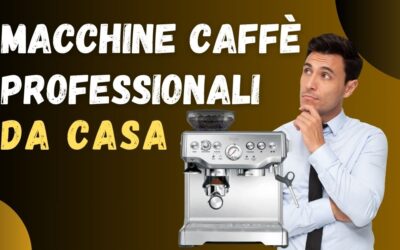 Migliore Macchina Caffè Professionale per Casa? Ecco La Top 5