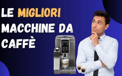 Migliori Macchine da Caffè – Le Meglio Recensite e la Scelta di Altroconsumo