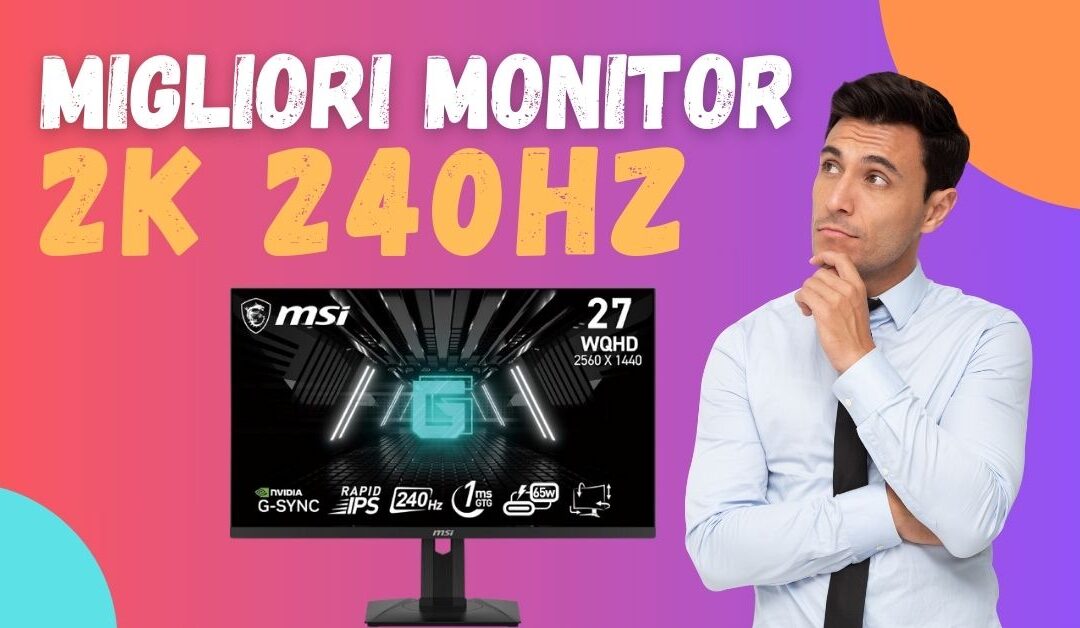 Migliori Monitor 2K 240 Hz – Offerte e classifica qualità prezzo