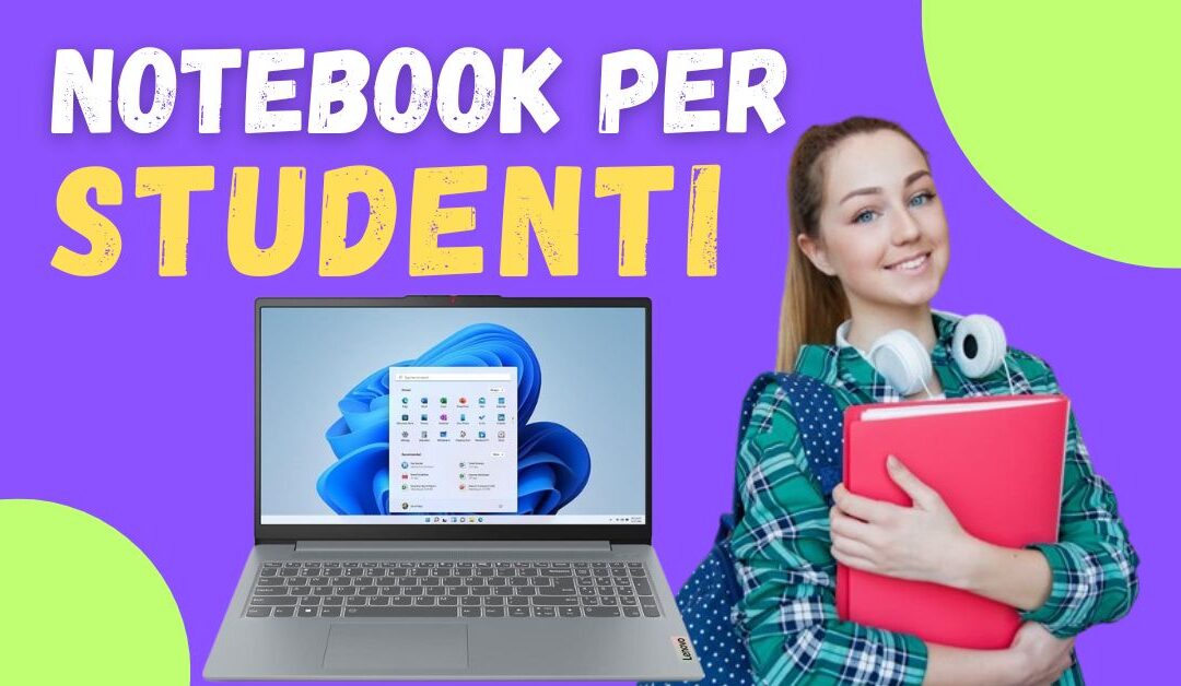 Migliori Notebook per Studenti – Leggeri, Veloci e Funzionali