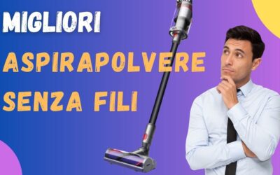 Migliori Aspirapovere Senza Fili 2024 – Classifica e Scelte Qualità-Prezzo