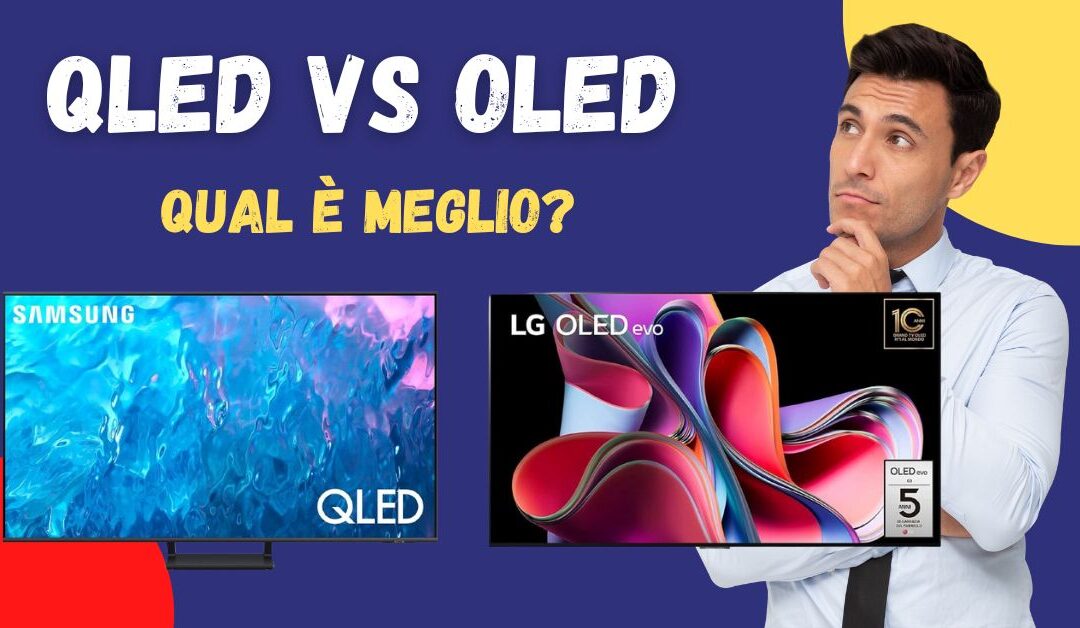 QLED vs OLED: Qual è meglio? Cosa cambia?