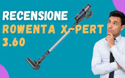 Recensione Rowenta X-PERT 3.60: Vale la Pena?