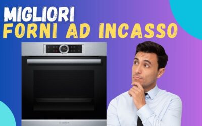 Miglior Forno da Incasso 2024? Qualità Prezzo e Scelte di Altroconsumo