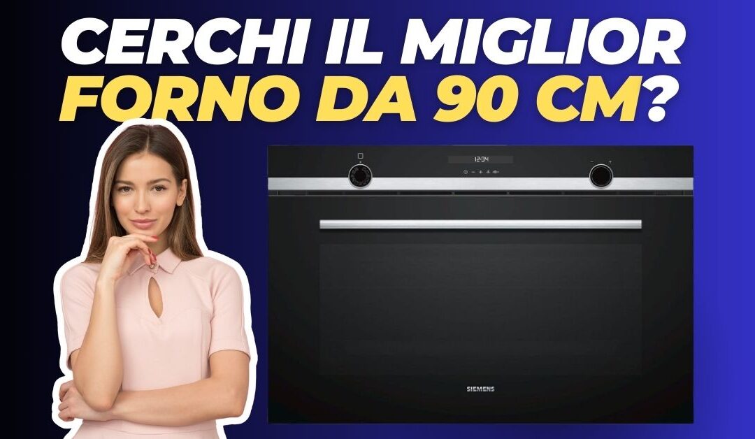 Miglior Forno Elettrico da Incasso 90 cm? Ecco Quali Acquistare