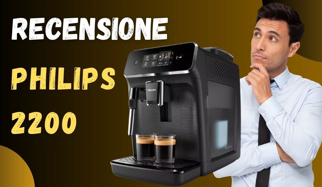 Recensione Macchina Caffè Philips 2200 – È buona?