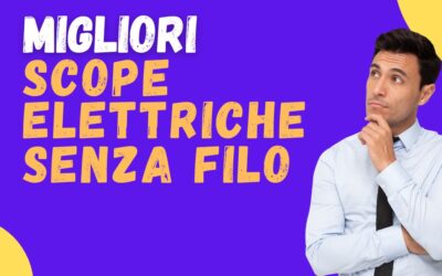 Miglior Scopa Elettrica Senza Filo Qualità Prezzo 2025? Ecco la Top 5