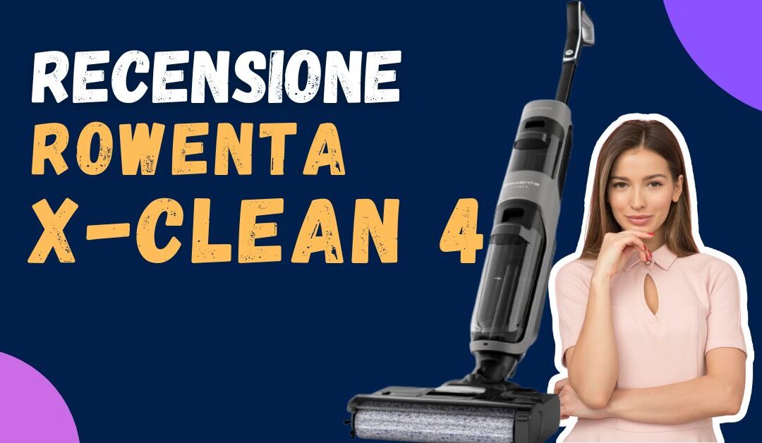 Recensione Rowenta X-Clean 4 – È un buon prodotto?