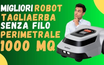 Migliori Robot Tagliaerba Senza filo Perimetrale 1000 mq – Guida all’acquisto