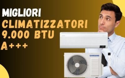 Migliore Climatizzatore 9.000 BTU Inverter A+++? Ecco quali acquistare