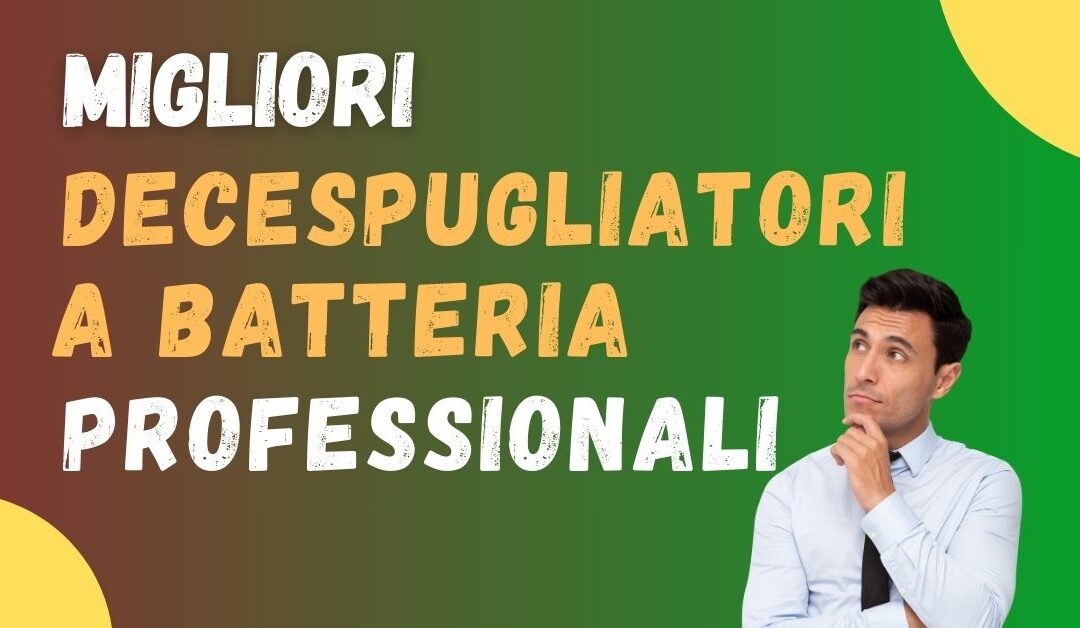 Miglior Decespugliatore a Batteria Professionale? Ecco i meglio recensiti