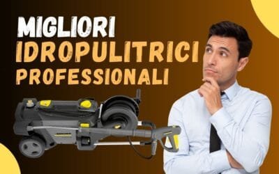 Miglior Idropulitrice Professionale? Ecco le meglio recensite dai clienti