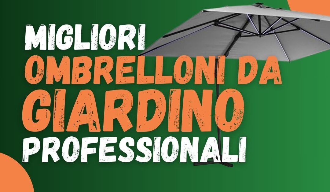 Migliori Ombrelloni da Giardino professionali