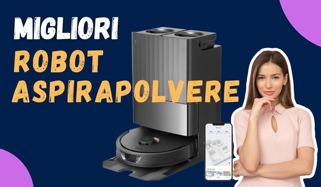 Miglior Robot Aspirapolvere 2025? Ecco la lista per qualità prezzo